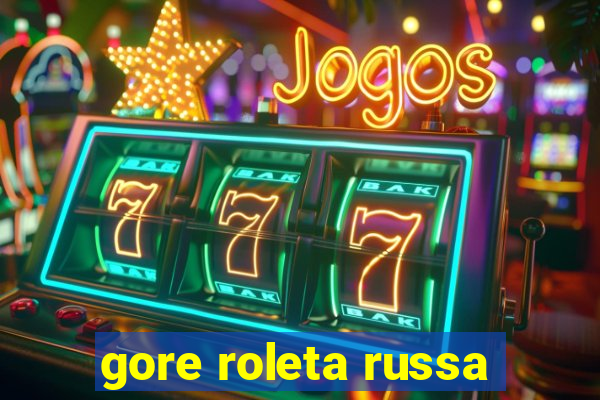 gore roleta russa